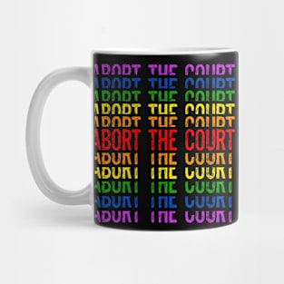 Abort The Court LGBTQ Gay Rights Equality Supreme Court SCOTUS Mug